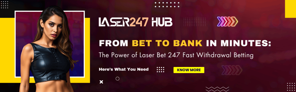 Best Laser Bet 247 Fast Withdrawal Betting Platform Today