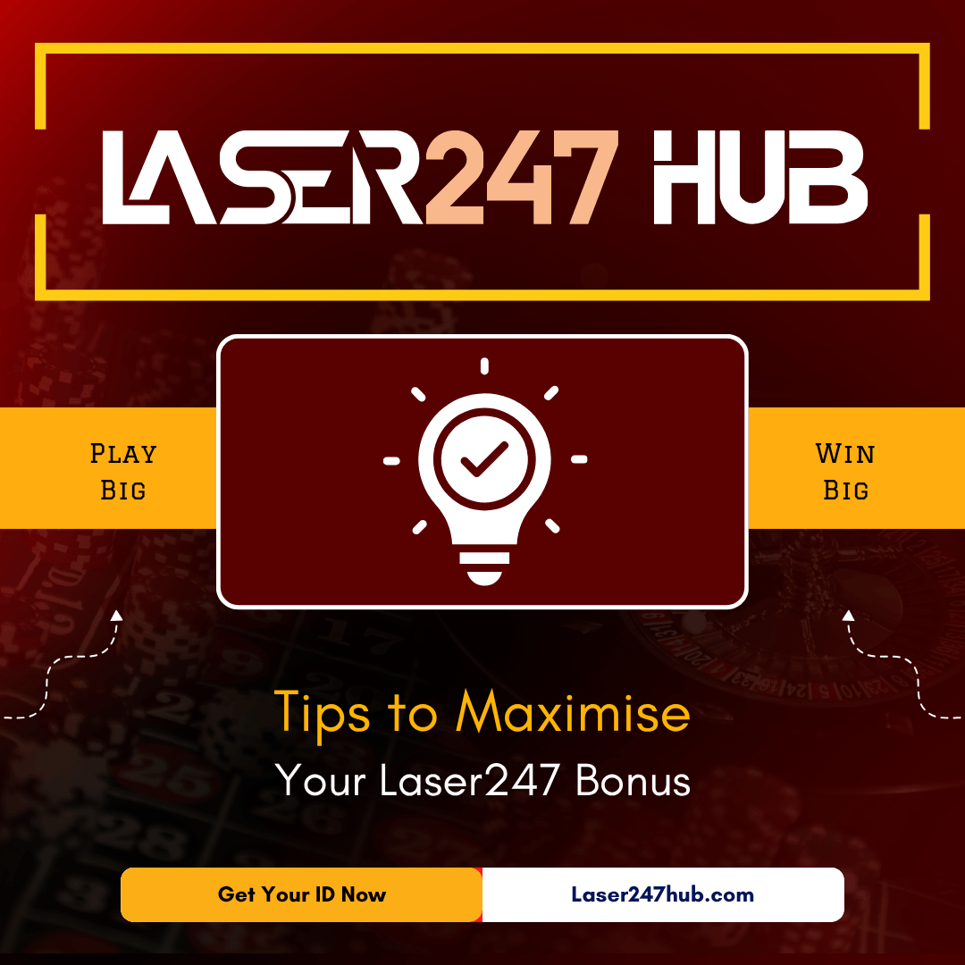 Tips to Maximise Your Laser247 Bonus