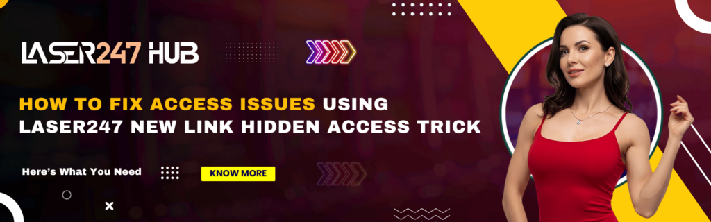 Laser247 new link hidden access trick easy access guide now